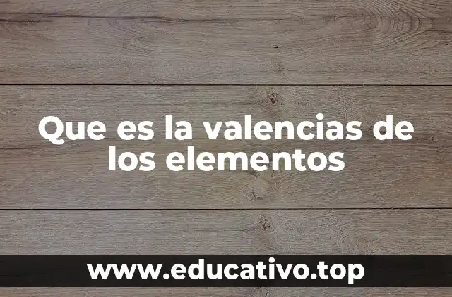 Que es la valencias de los elementos