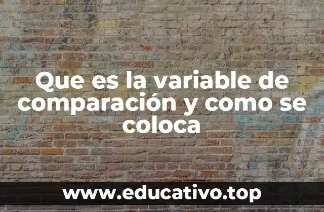 Que es la variable de comparación y como se coloca