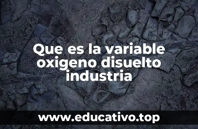 Que es la variable oxigeno disuelto industria