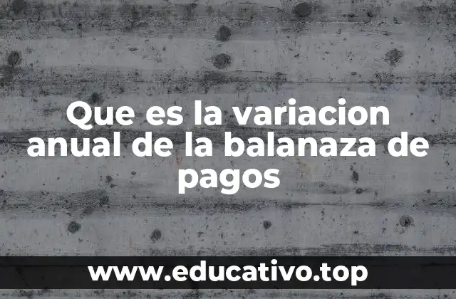 Que es la variacion anual de la balanaza de pagos