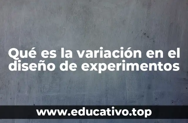 Qué es la variación en el diseño de experimentos