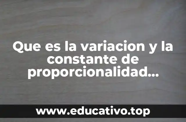 Que es la variacion y la constante de proporcionalidad ejemplos