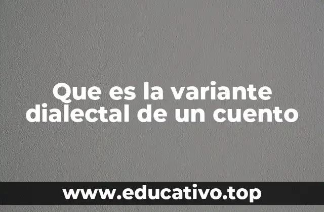 Que es la variante dialectal de un cuento