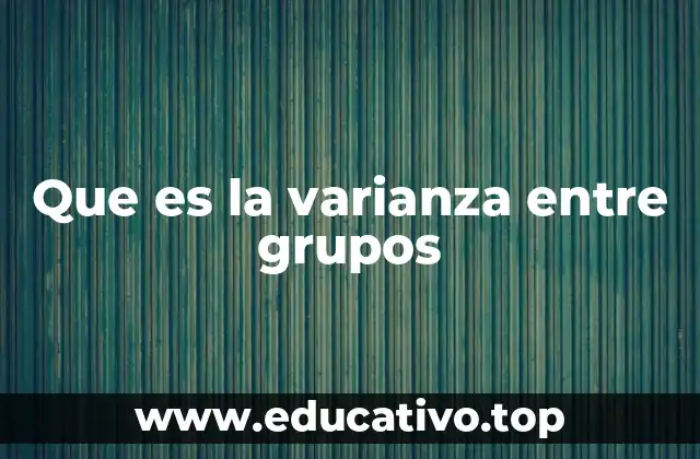 Que es la varianza entre grupos