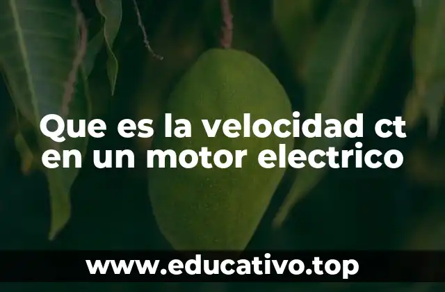 Que es la velocidad ct en un motor electrico