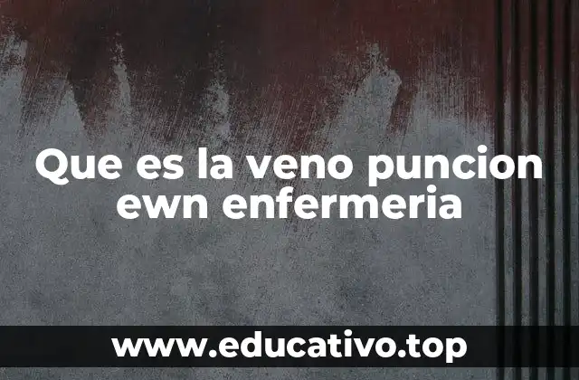 Que es la veno puncion ewn enfermeria