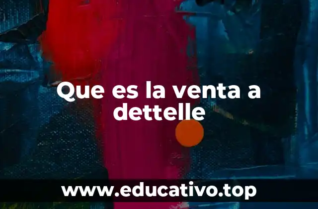 Que es la venta a dettelle