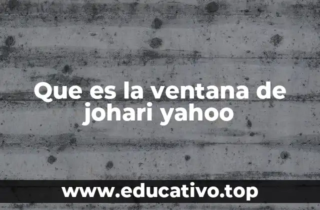 Que es la ventana de johari yahoo