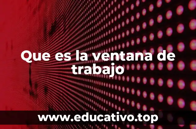 Que es la ventana de trabajo