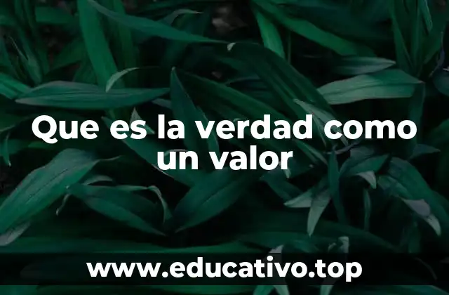 Que es la verdad como un valor