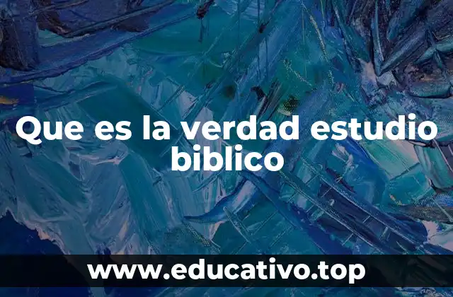 Que es la verdad estudio biblico