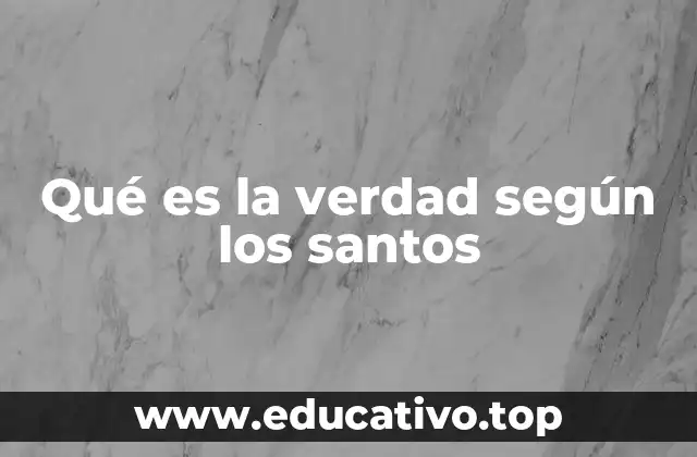 Qué es la verdad según los santos