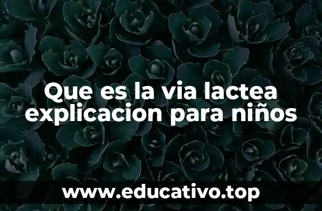 Que es la via lactea explicacion para niños