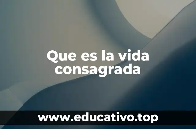 Que es la vida consagrada