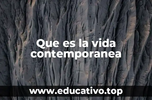 Que es la vida contemporanea