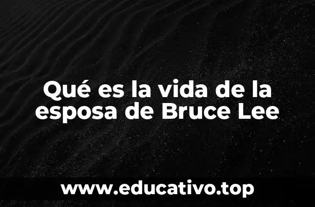 Qué es la vida de la esposa de Bruce Lee