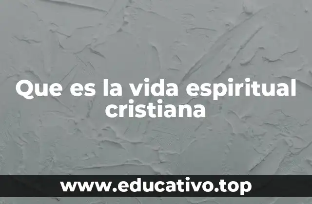 Que es la vida espiritual cristiana