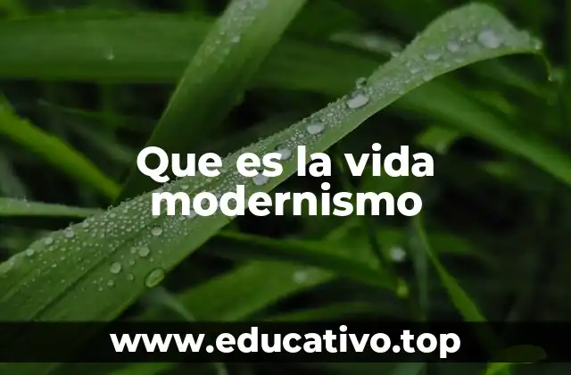Que es la vida modernismo