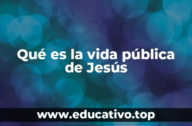 Qué es la vida pública de Jesús