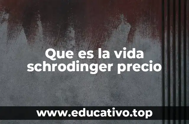 Que es la vida schrodinger precio