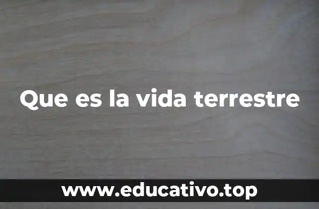 Que es la vida terrestre