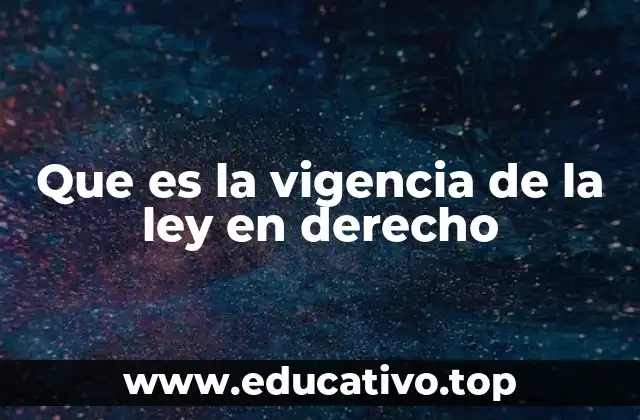 Que es la vigencia de la ley en derecho