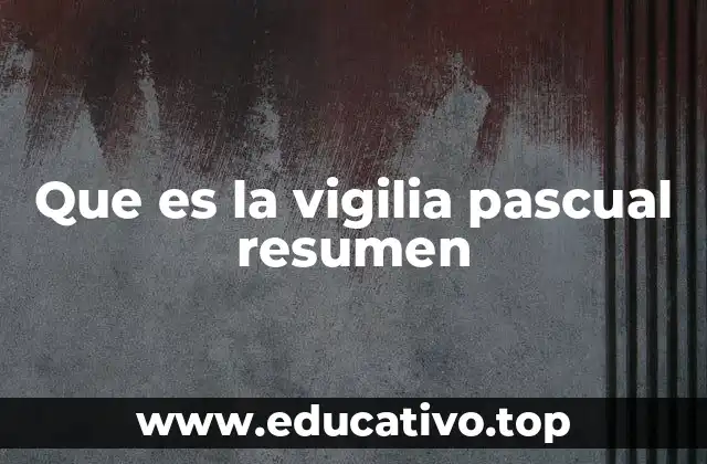 Que es la vigilia pascual resumen