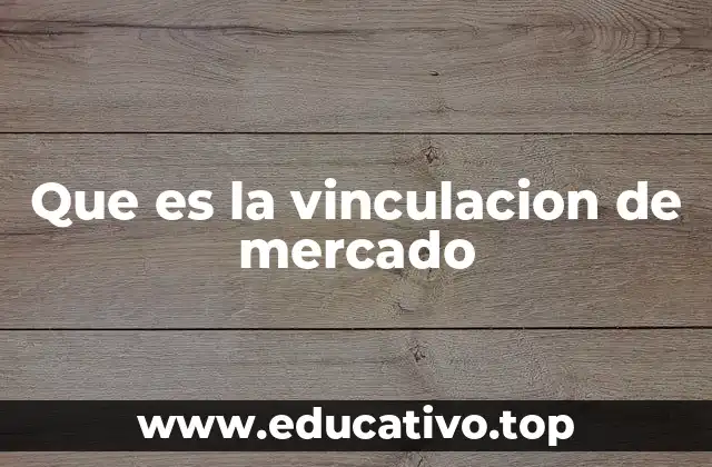 Que es la vinculacion de mercado