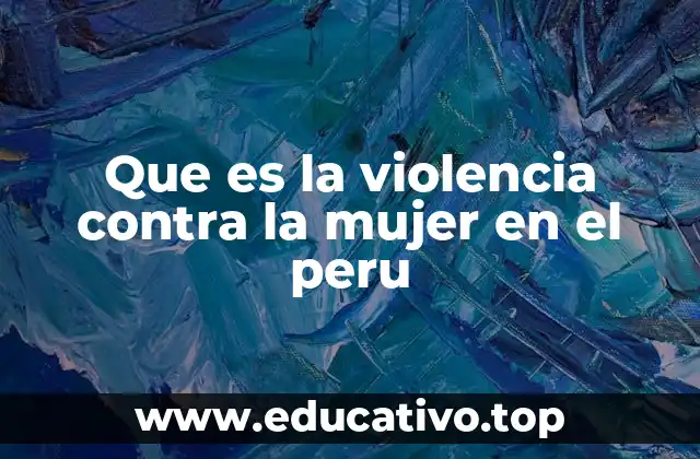 Que es la violencia contra la mujer en el peru
