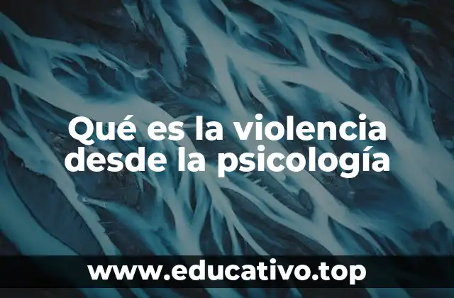 Qué es la violencia desde la psicología