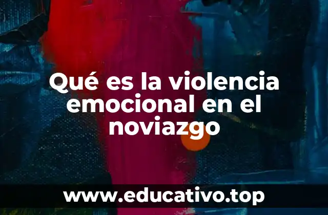 Qué es la violencia emocional en el noviazgo