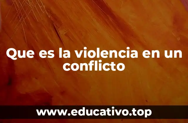 Que es la violencia en un conflicto