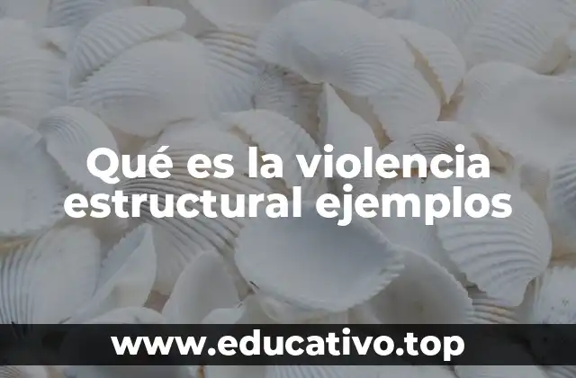 Qué es la violencia estructural ejemplos