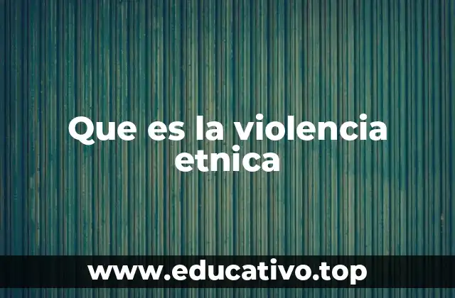 Que es la violencia etnica