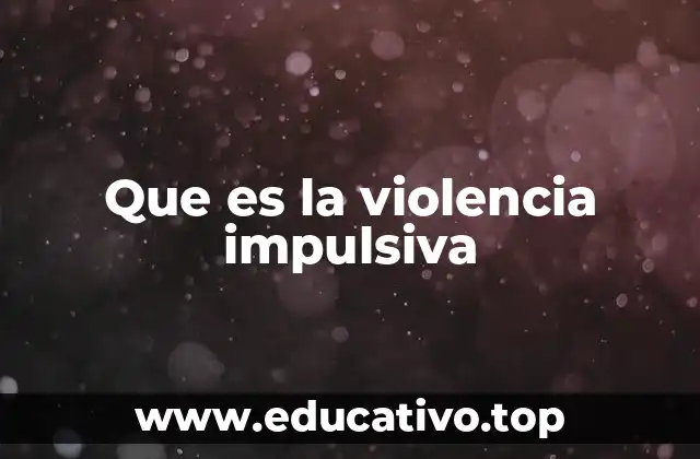 Que es la violencia impulsiva