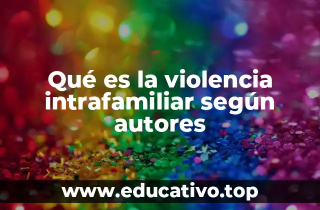 Qué es la violencia intrafamiliar según autores