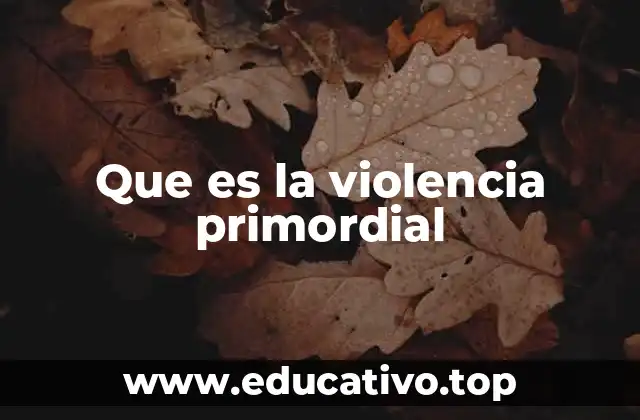 Que es la violencia primordial