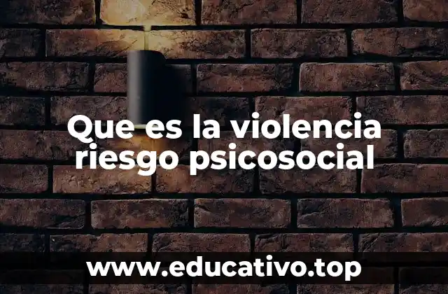 Que es la violencia riesgo psicosocial