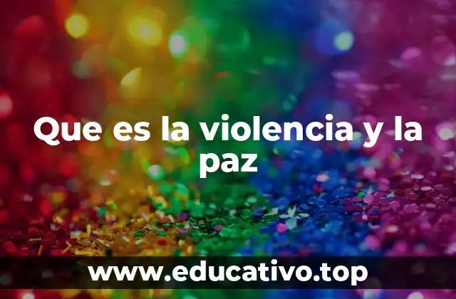 Que es la violencia y la paz