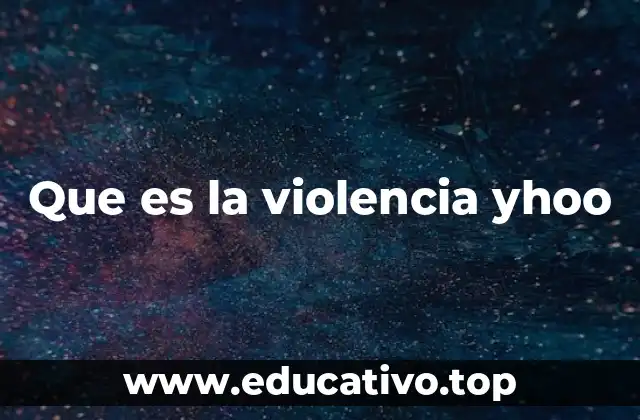 Que es la violencia yhoo