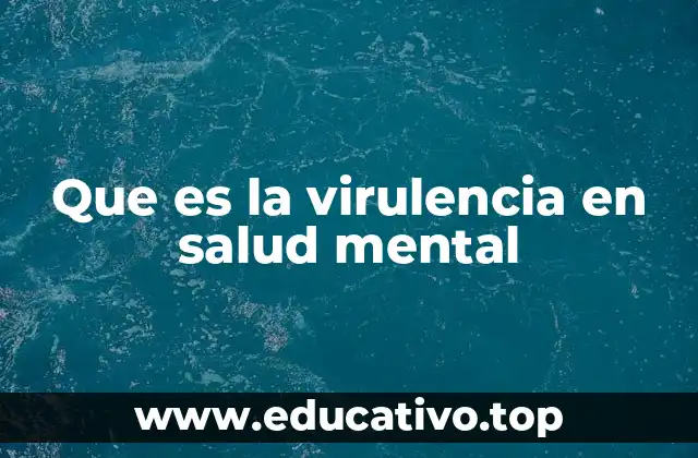 Que es la virulencia en salud mental