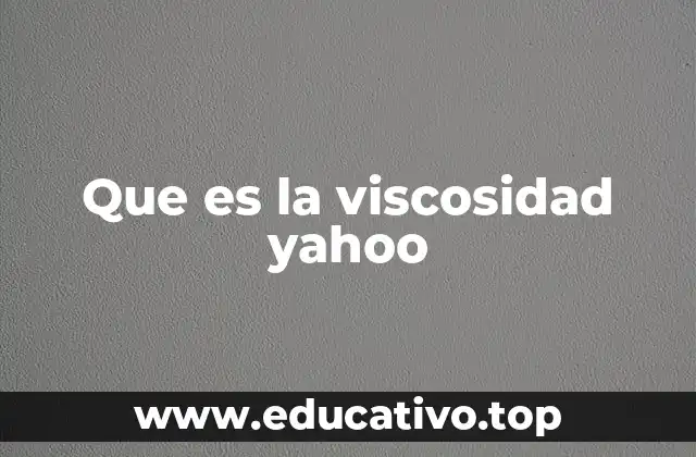 Que es la viscosidad yahoo