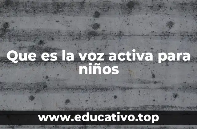 Que es la voz activa para niños