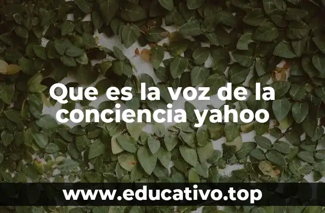 Que es la voz de la conciencia yahoo