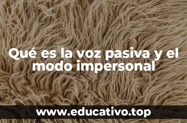 Qué es la voz pasiva y el modo impersonal
