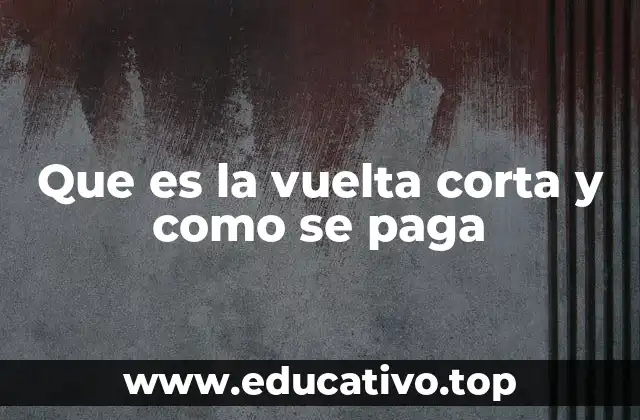 Que es la vuelta corta y como se paga