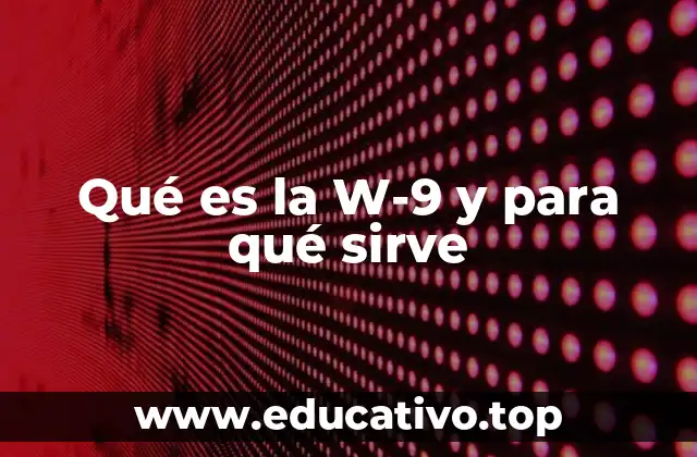 Qué es la W-9 y para qué sirve