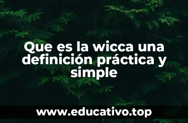 Que es la wicca una definición práctica y simple