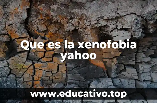 Que es la xenofobia yahoo
