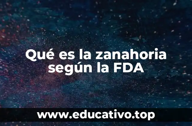 Qué es la zanahoria según la FDA